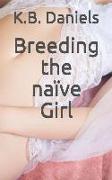Breeding the Naïve Girl: Includes Free Bonus Stories: Condom Roulette and Dawn of Spring
