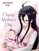Sketchbook Plus: Anime Girls: 100 Large High Quality Sketch Pages (Happy Mother's Day)