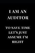 I Am an Auditor to Save Time Let's Just Assume I'm Right: Black Lined Notebook Journal