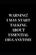 Warning! I May Start Talking about Essential Oils: Lined Notebook Journal