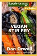 Vegan Stir Fry: Over 35 Quick & Easy Gluten Free Low Cholesterol Whole Foods Recipes Full of Antioxidants & Phytochemicals