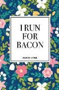 I Run for Bacon: A 6x9 Inch Matte Softcover 2019 Weekly Diary Planner with 53 Pages and a Beautiful Floral Pattern Cover