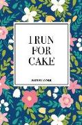 I Run for Cake: A 6x9 Inch Matte Softcover 2019 Weekly Diary Planner with 53 Pages and a Beautiful Floral Pattern Cover