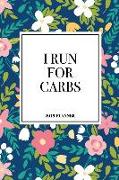 I Run for Carbs: A 6x9 Inch Matte Softcover 2019 Weekly Diary Planner with 53 Pages and a Beautiful Floral Pattern Cover