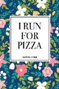 I Run for Pizza: A 6x9 Inch Matte Softcover 2019 Weekly Diary Planner with 53 Pages and a Beautiful Floral Pattern Cover