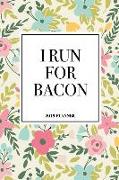I Run for Bacon: A 6x9 Inch Matte Softcover 2019 Diary Weekly Planner with 53 Pages and a Beautiful Floral Pattern Cover