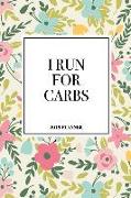 I Run for Carbs: A 6x9 Inch Matte Softcover 2019 Diary Weekly Planner with 53 Pages and a Beautiful Floral Pattern Cover