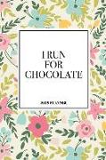 I Run for Chocolate: A 6x9 Inch Matte Softcover 2019 Diary Weekly Planner with 53 Pages and a Beautiful Floral Pattern Cover