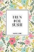 I Run for Sushi: A 6x9 Inch Matte Softcover 2019 Diary Weekly Planner with 53 Pages and a Beautiful Floral Pattern Cover