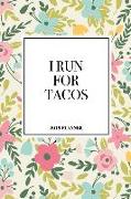 I Run for Tacos: A 6x9 Inch Matte Softcover 2019 Diary Weekly Planner with 53 Pages and a Beautiful Floral Pattern Cover