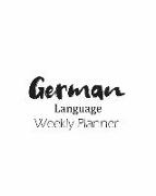 German Language Weekly Planner: Track and Plan Your German Weekly, Practice Tracker Planning Notebook Personal Journal Lesson Learning