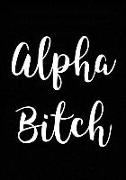 Alpha Bitch: Journal, Funny Gift for Friends and Coworkers - Blank Notebook