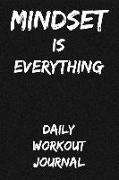 Mindset Is Everything: Daily Workout Journal