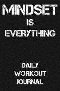 Mindset Is Everything: Daily Workout Journal