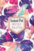 Instant Pot Recipe Journal: Blank Book for Keeping Your Secret and Record All of the Fun and Delicious