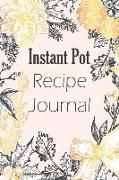 Instant Pot Recipe Journal: Blank Book for Keeping Your Secret and Record All of the Fun and Delicious