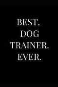 Best. Dog Trainer. Ever.: Gift Lined Notebook Journal