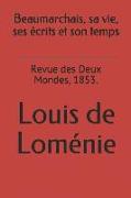 Beaumarchais, Sa Vie, Ses Écrits Et Son Temps: Revue Des Deux Mondes, 1853