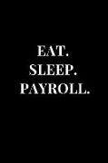 Eat. Sleep. Payroll.: Black Lined Notebook Journal