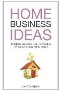 Home Business Ideas: 80 Ideas You Can Use to Make a Living Working from Home