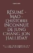 Résumé - Mao - l'Histoire Inconnue de Jung Chang, Jon Halliday: La Face Cachée de l'Homme Qui a Dirigé d'Une Main de Fer Le Quart de la Population Mon