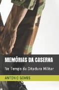 Memórias Da Caserna: No Tempo Da Ditadura Militar