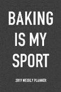 Baking Is My Sport: A 6x9 Inch Matte Softcover 2019 Weekly Diary Planner with 53 Pages