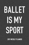 Ballet Is My Sport: A 6x9 Inch Matte Softcover 2019 Weekly Diary Planner with 53 Pages