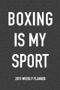 Boxing Is My Sport: A 6x9 Inch Matte Softcover 2019 Weekly Diary Planner with 53 Pages
