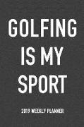 Golfing Is My Sport: A 6x9 Inch Matte Softcover 2019 Weekly Diary Planner with 53 Pages