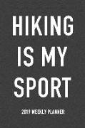 Hiking Is My Sport: A 6x9 Inch Matte Softcover 2019 Weekly Diary Planner with 53 Pages