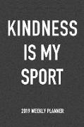Kindness Is My Sport: A 6x9 Inch Matte Softcover 2019 Weekly Diary Planner with 53 Pages