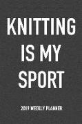 Knitting Is My Sport: A 6x9 Inch Matte Softcover 2019 Weekly Diary Planner with 53 Pages
