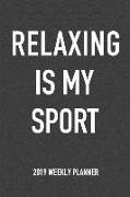 Relaxing Is My Sport: A 6x9 Inch Matte Softcover 2019 Weekly Diary Planner with 53 Pages