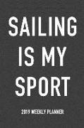 Sailing Is My Sport: A 6x9 Inch Matte Softcover 2019 Weekly Diary Planner with 53 Pages