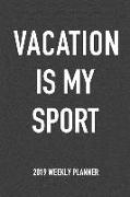 Vacation Is My Sport: A 6x9 Inch Matte Softcover 2019 Weekly Diary Planner with 53 Pages