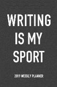 Writing Is My Sport: A 6x9 Inch Matte Softcover 2019 Weekly Diary Planner with 53 Pages