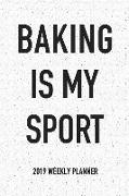 Baking Is My Sport: A 6x9 Inch Matte Softcover 2019 Weekly Diary Planner with 53 Pages