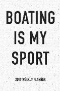 Boating Is My Sport: A 6x9 Inch Matte Softcover 2019 Weekly Diary Planner with 53 Pages