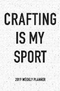 Crafting Is My Sport: A 6x9 Inch Matte Softcover 2019 Weekly Diary Planner with 53 Pages