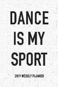 Dance Is My Sport: A 6x9 Inch Matte Softcover 2019 Weekly Diary Planner with 53 Pages