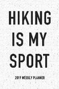 Hiking Is My Sport: A 6x9 Inch Matte Softcover 2019 Weekly Diary Planner with 53 Pages