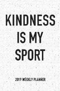 Kindness Is My Sport: A 6x9 Inch Matte Softcover 2019 Weekly Diary Planner with 53 Pages