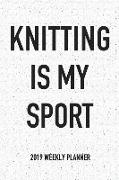 Knitting Is My Sport: A 6x9 Inch Matte Softcover 2019 Weekly Diary Planner with 53 Pages
