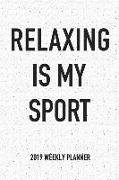 Relaxing Is My Sport: A 6x9 Inch Matte Softcover 2019 Weekly Diary Planner with 53 Pages