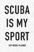 Scuba Is My Sport: A 6x9 Inch Matte Softcover 2019 Weekly Diary Planner with 53 Pages
