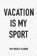 Vacation Is My Sport: A 6x9 Inch Matte Softcover 2019 Weekly Diary Planner with 53 Pages