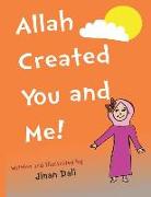 Allah Created You and Me!: The Fun Rhyming Kids Book for Muslim Children about How Allah Created Everything, from Plants to Weather, to You and M
