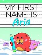 My First Name Is Aria: Personalized Primary Name Tracing Workbook for Kids Learning How to Write Their First Name, Practice Paper with 1 Ruli