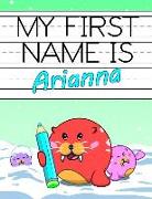 My First Name Is Arianna: Personalized Primary Name Tracing Workbook for Kids Learning How to Write Their First Name, Practice Paper with 1 Ruli